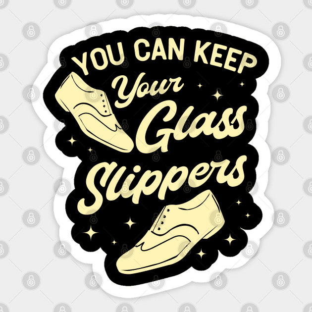 Tap Dance Gift " You Can Keep Your Glass Slippers " Sticker by Design Seventytwo